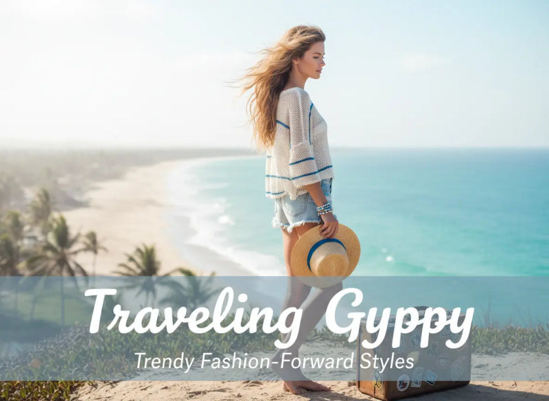 Traveling Gypsy | Trendy Fashion-Forward Styles - The802Gypsy